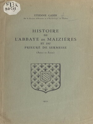 cover image of Histoire de l'abbaye de Maizières et du prieuré de Sermesse (Saône-et-Loire)